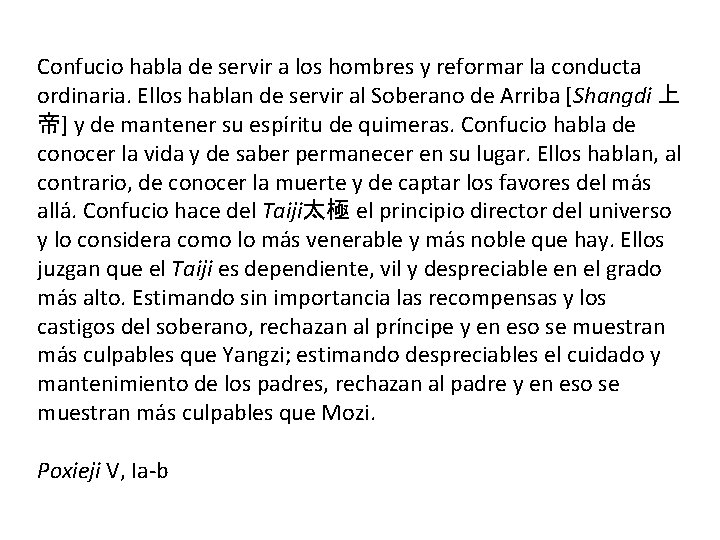 Confucio habla de servir a los hombres y reformar la conducta ordinaria. Ellos hablan