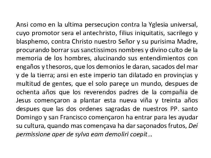 Ansi como en la ultima persecuçion contra la Yglesia universal, cuyo promotor sera el