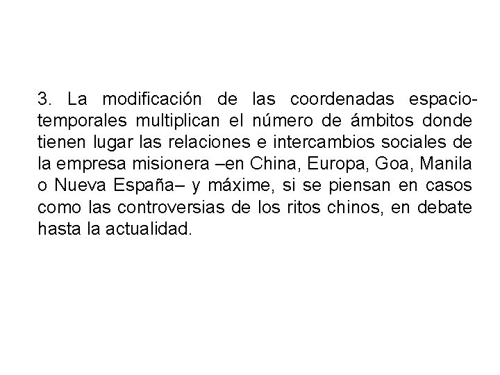 3. La modificación de las coordenadas espaciotemporales multiplican el número de ámbitos donde tienen