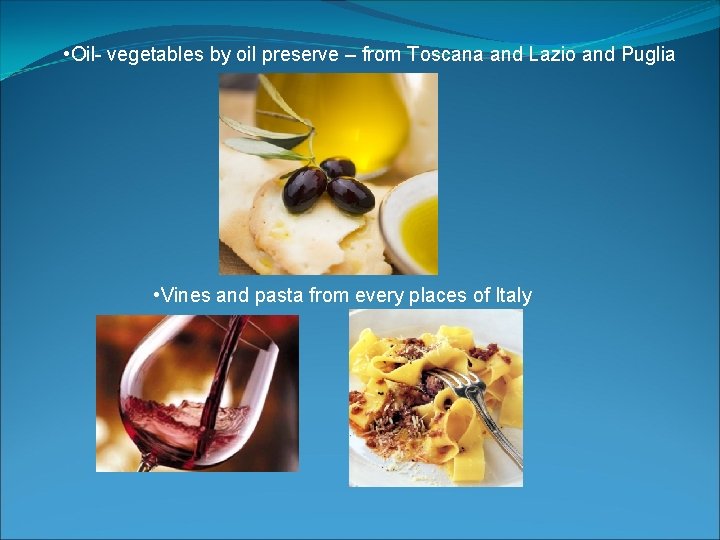  • Oil- vegetables by oil preserve – from Toscana and Lazio and Puglia