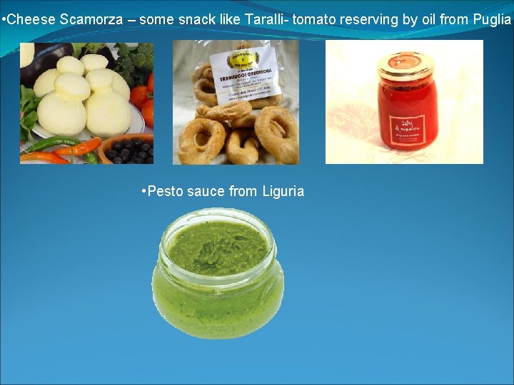  • Cheese Scamorza – some snack like Taralli- tomato reserving by oil from