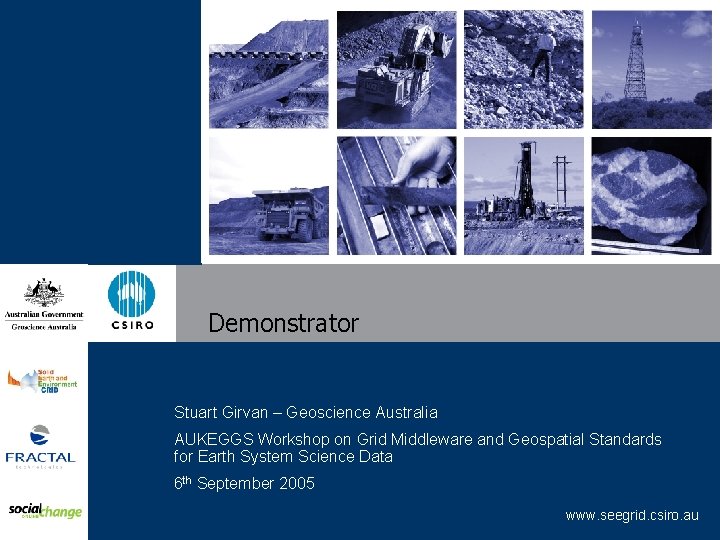 Demonstrator Stuart Girvan – Geoscience Australia AUKEGGS Workshop on Grid Middleware and Geospatial Standards