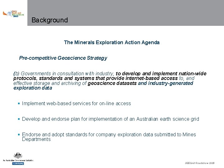 Background The Minerals Exploration Action Agenda Pre-competitive Geoscience Strategy (b) Governments in consultation with