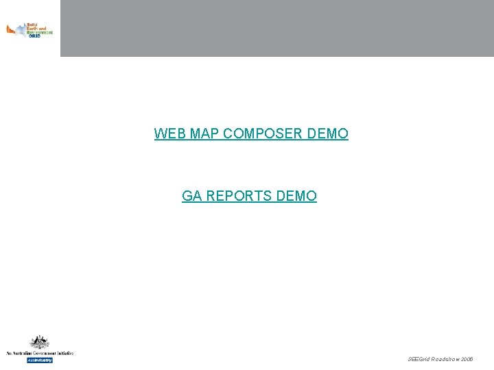 WEB MAP COMPOSER DEMO GA REPORTS DEMO SEEGrid Roadshow 2005 