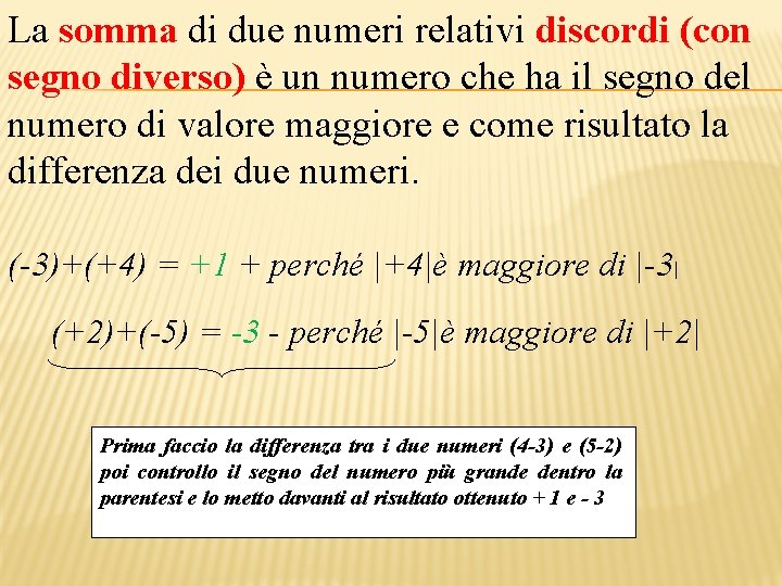 La somma di due numeri relativi discordi (con segno diverso) è un numero che