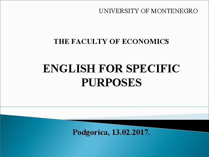 UNIVERSITY OF MONTENEGRO THE FACULTY OF ECONOMICS ENGLISH FOR SPECIFIC PURPOSES Podgorica, 13. 02.