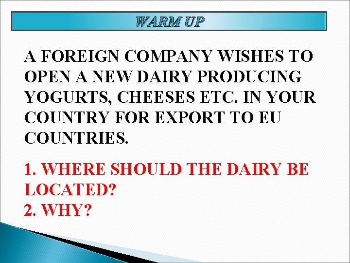 WARM UP A FOREIGN COMPANY WISHES TO OPEN A NEW DAIRY PRODUCING YOGURTS, CHEESES