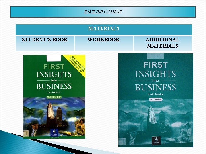 ENGLISH COURSE MATERIALS STUDENT’S BOOK WORKBOOK ADDITIONAL MATERIALS 