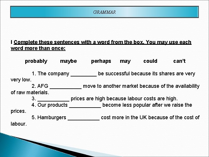 GRAMMAR I Complete these sentences with a word from the box. You may use
