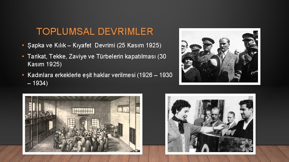 TOPLUMSAL DEVRIMLER • Şapka ve Kılık – Kıyafet Devrimi (25 Kasım 1925) • Tarikat,