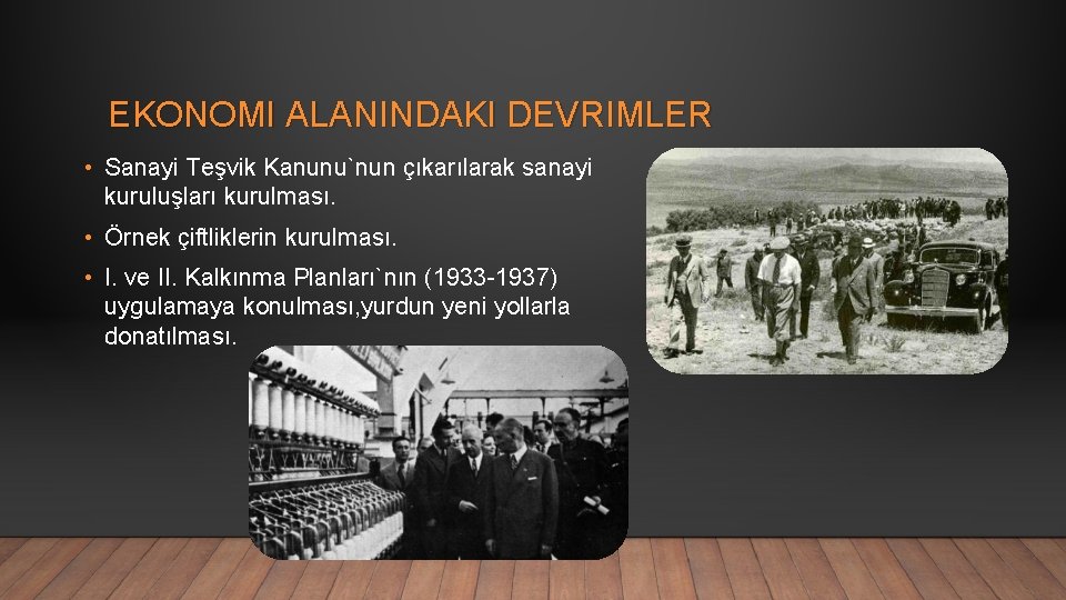 EKONOMI ALANINDAKI DEVRIMLER • Sanayi Teşvik Kanunu`nun çıkarılarak sanayi kuruluşları kurulması. • Örnek çiftliklerin