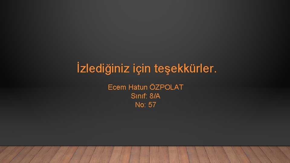 İzlediğiniz için teşekkürler. Ecem Hatun ÖZPOLAT Sınıf: 8/A No: 57 