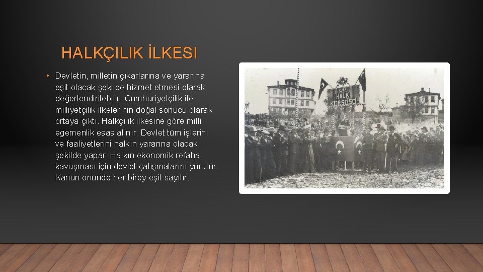HALKÇILIK İLKESI • Devletin, milletin çıkarlarına ve yararına eşit olacak şekilde hizmet etmesi olarak HALKÇILIK İLKESI • Devletin, milletin çıkarlarına ve yararına eşit olacak şekilde hizmet etmesi olarak