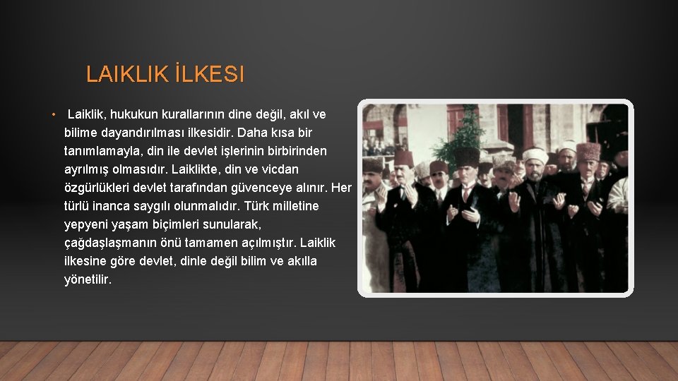 LAIKLIK İLKESI • Laiklik, hukukun kurallarının dine değil, akıl ve bilime dayandırılması ilkesidir. Daha