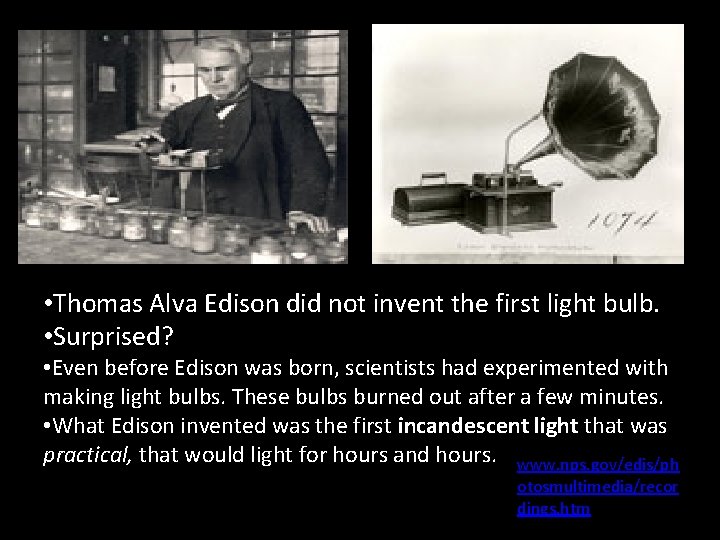 Edison • Thomas Alva Edison did not invent the first light bulb. • Surprised?