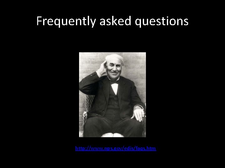 Frequently asked questions http: //www. nps. gov/edis/faqs. htm 