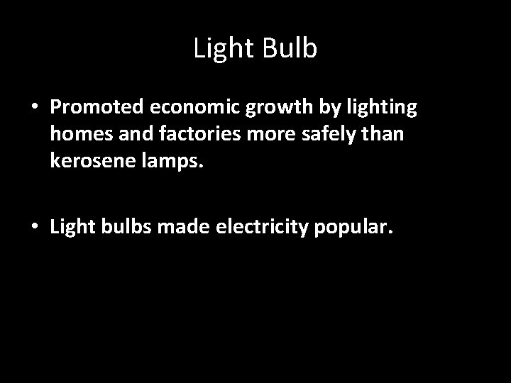 Light Bulb • Promoted economic growth by lighting homes and factories more safely than
