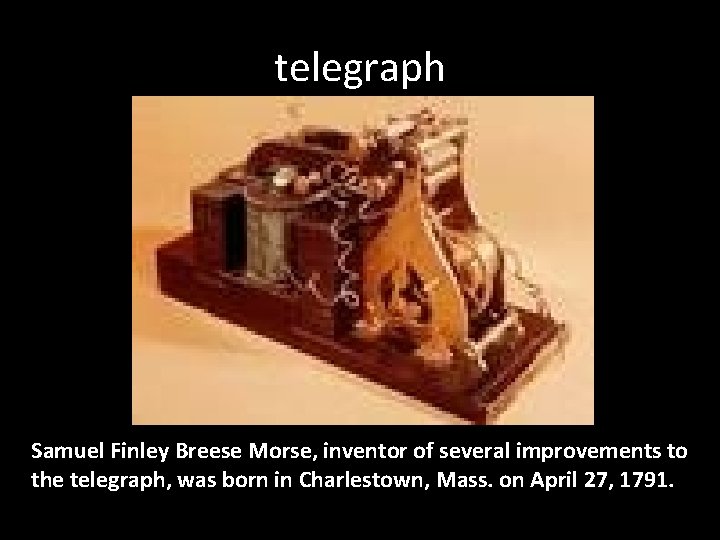 was born in Charlestown, Mass. on April 27, 1791. telegraph Samuel Finley Breese Morse,