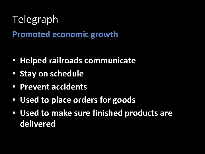 Telegraph Promoted economic growth • • • Helped railroads communicate Stay on schedule Prevent