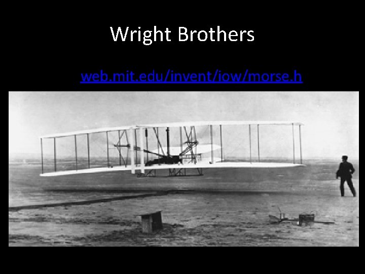 Wright Brothers • http: //web. mit. edu/invent/iow/morse. h 