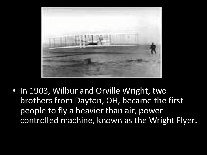  • In 1903, Wilbur and Orville Wright, two brothers from Dayton, OH, became