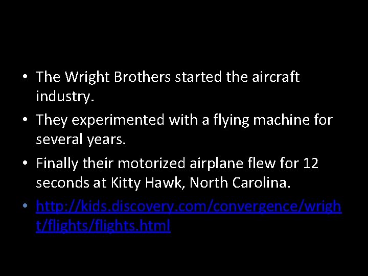  • The Wright Brothers started the aircraft industry. • They experimented with a