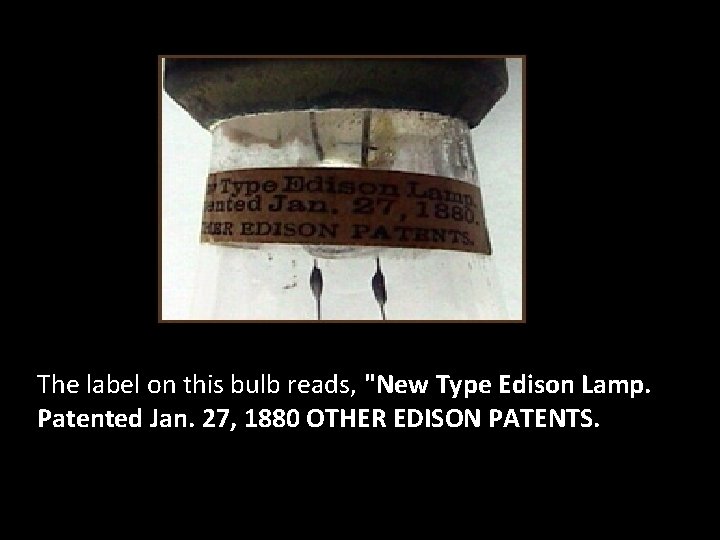The label on this bulb reads, "New Type Edison Lamp. Patented Jan. 27, 1880