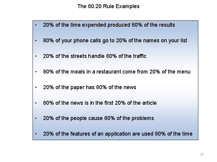 The 80: 20 Rule Examples • 20% of the time expended produced 80% of