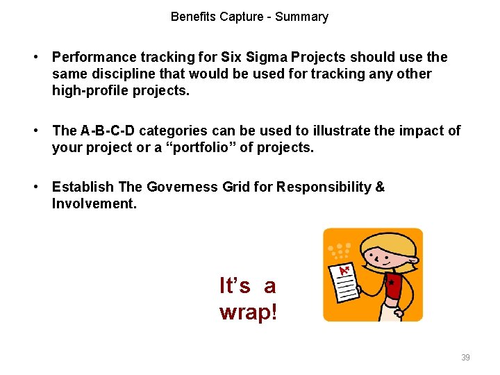 Benefits Capture - Summary • Performance tracking for Six Sigma Projects should use the