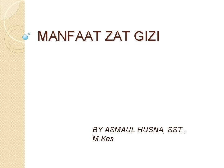 MANFAAT ZAT GIZI BY ASMAUL HUSNA, SST. , M. Kes 