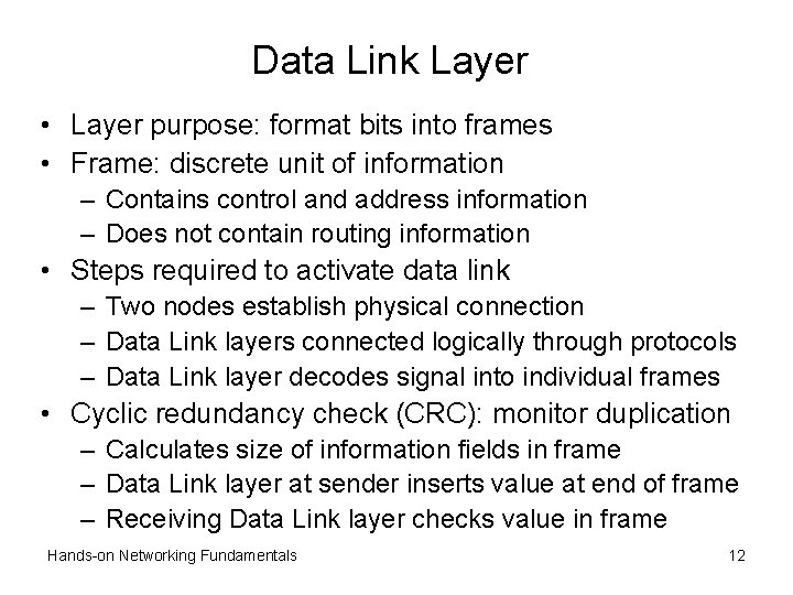 Data Link Layer • Layer purpose: format bits into frames • Frame: discrete unit