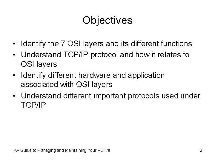 Objectives • Identify the 7 OSI layers and its different functions • Understand TCP/IP