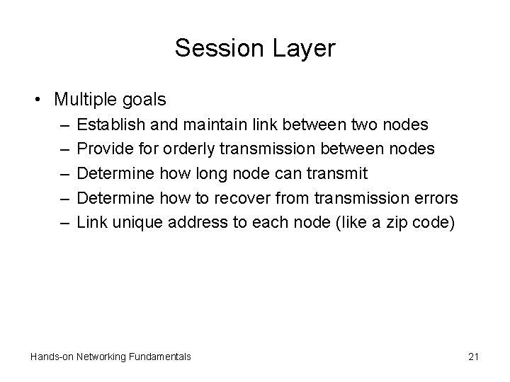 Session Layer • Multiple goals – – – Establish and maintain link between two