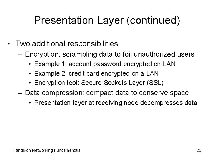 Presentation Layer (continued) • Two additional responsibilities – Encryption: scrambling data to foil unauthorized