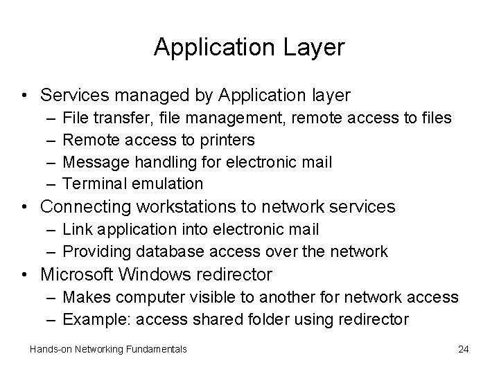 Application Layer • Services managed by Application layer – – File transfer, file management,