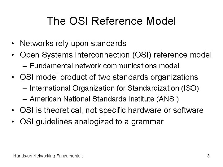 The OSI Reference Model • Networks rely upon standards • Open Systems Interconnection (OSI)