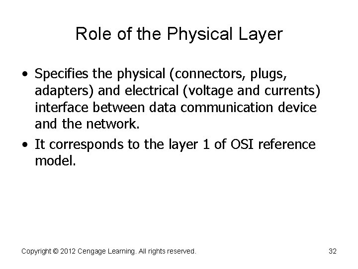 Role of the Physical Layer • Specifies the physical (connectors, plugs, adapters) and electrical