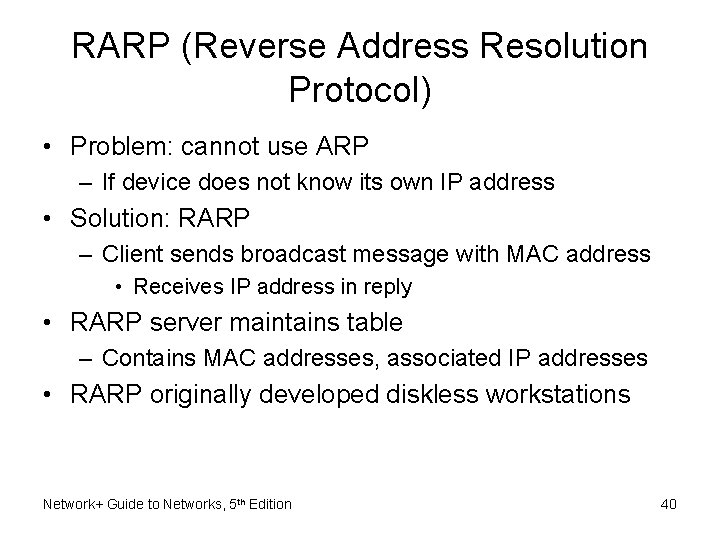 RARP (Reverse Address Resolution Protocol) • Problem: cannot use ARP – If device does