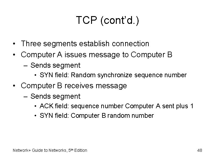 TCP (cont’d. ) • Three segments establish connection • Computer A issues message to