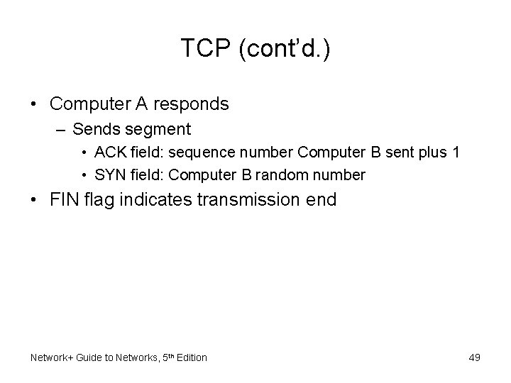 TCP (cont’d. ) • Computer A responds – Sends segment • ACK field: sequence