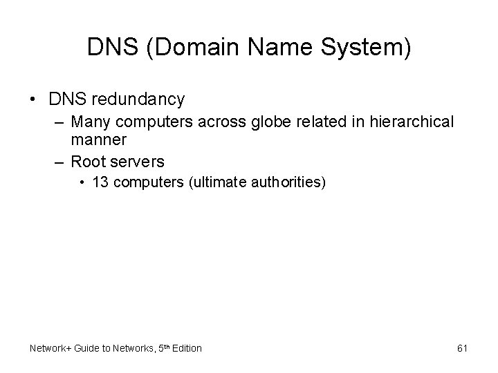 DNS (Domain Name System) • DNS redundancy – Many computers across globe related in