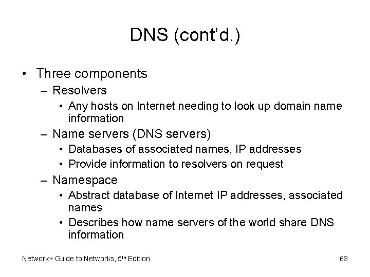 DNS (cont’d. ) • Three components – Resolvers • Any hosts on Internet needing