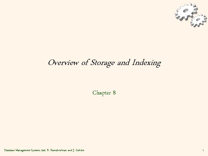 Overview of Storage and Indexing Chapter 8 Database Management Systems 3 ed, R. Ramakrishnan