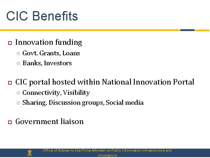 CIC Benefits Innovation funding Govt. Grants, Loans Banks, Investors CIC portal hosted within National