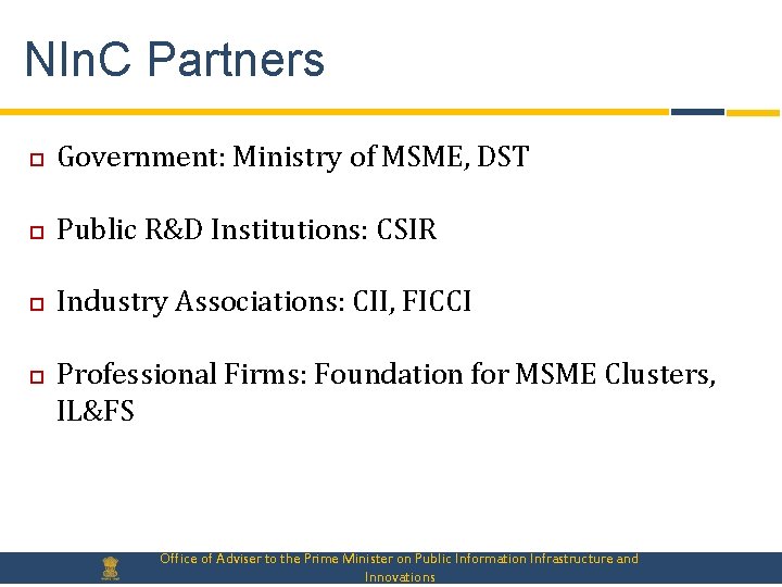 NIn. C Partners Government: Ministry of MSME, DST Public R&D Institutions: CSIR Industry Associations: