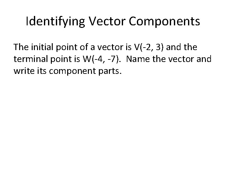 Identifying Vector Components The initial point of a vector is V(-2, 3) and the