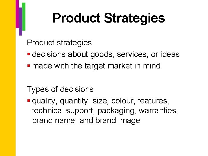 Product Strategies Product strategies § decisions about goods, services, or ideas § made with