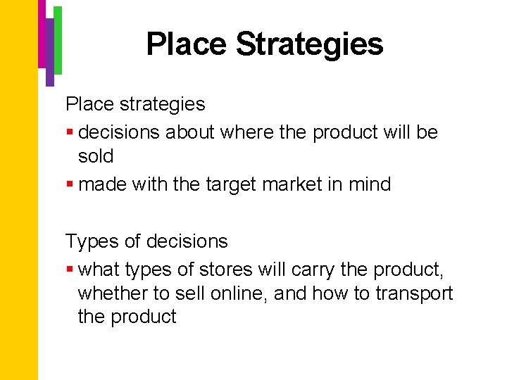 Place Strategies Place strategies § decisions about where the product will be sold §