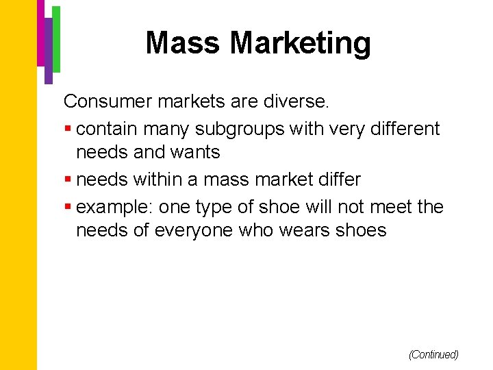 Mass Marketing Consumer markets are diverse. § contain many subgroups with very different needs