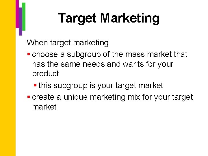 Target Marketing When target marketing § choose a subgroup of the mass market that